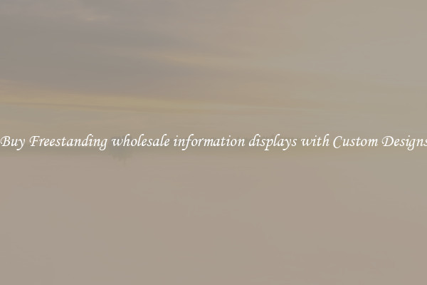 Buy Freestanding wholesale information displays with Custom Designs