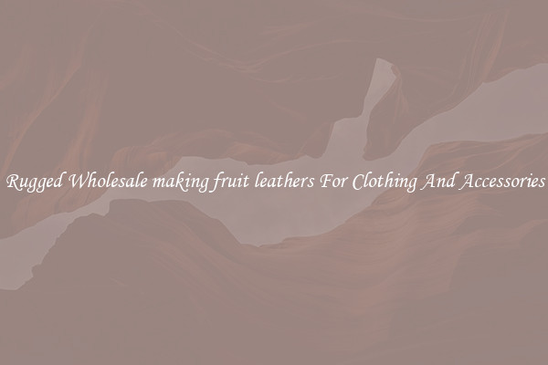 Rugged Wholesale making fruit leathers For Clothing And Accessories