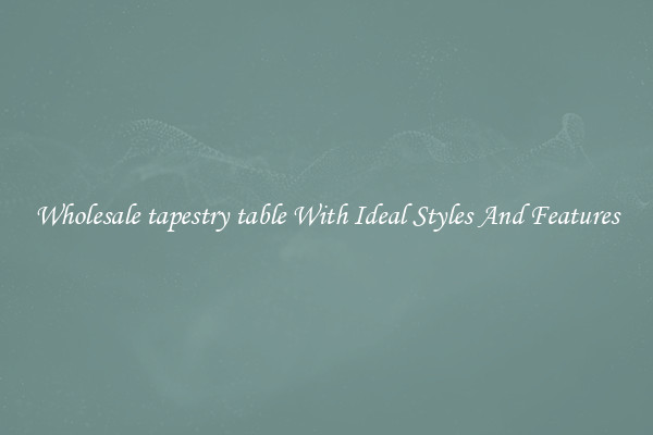 Wholesale tapestry table With Ideal Styles And Features