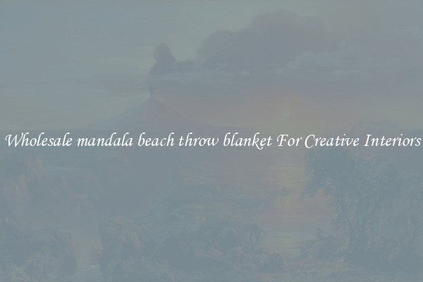 Wholesale mandala beach throw blanket For Creative Interiors