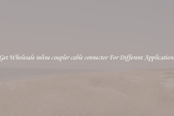 Get Wholesale inline coupler cable connector For Different Applications