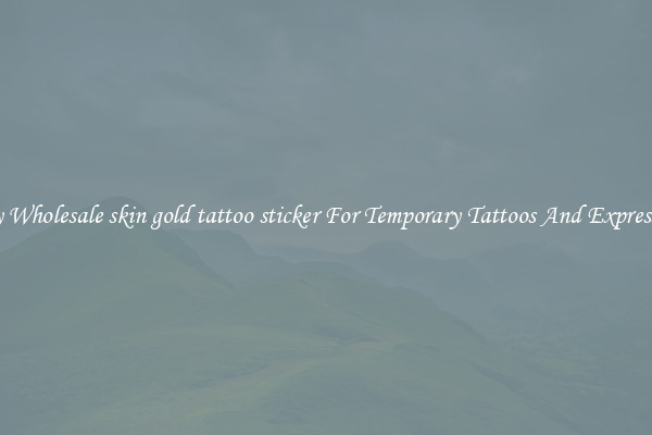 Buy Wholesale skin gold tattoo sticker For Temporary Tattoos And Expression