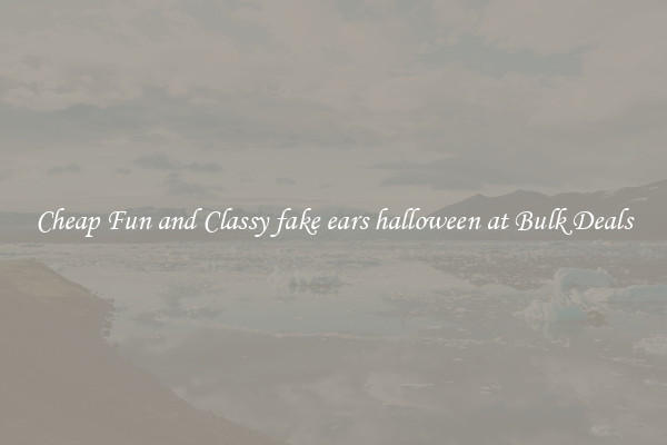 Cheap Fun and Classy fake ears halloween at Bulk Deals