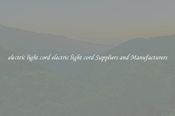 electric light cord electric light cord Suppliers and Manufacturers