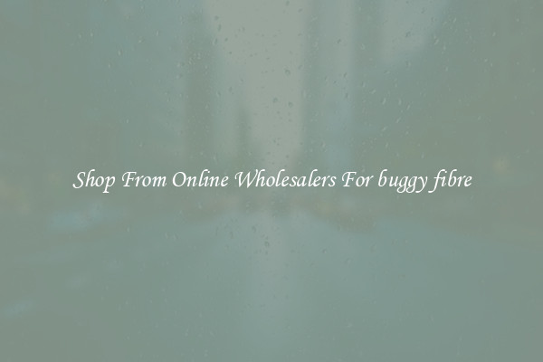 Shop From Online Wholesalers For buggy fibre