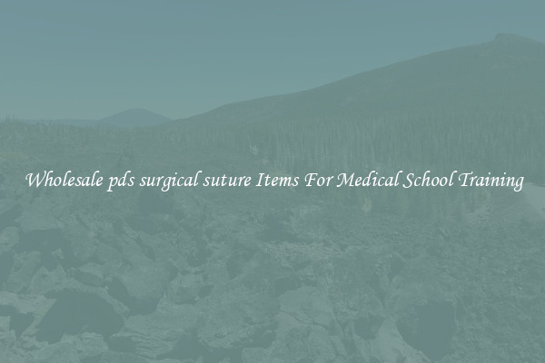 Wholesale pds surgical suture Items For Medical School Training