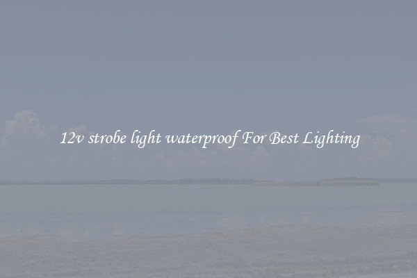 12v strobe light waterproof For Best Lighting