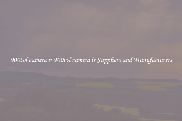 900tvl camera ir 900tvl camera ir Suppliers and Manufacturers