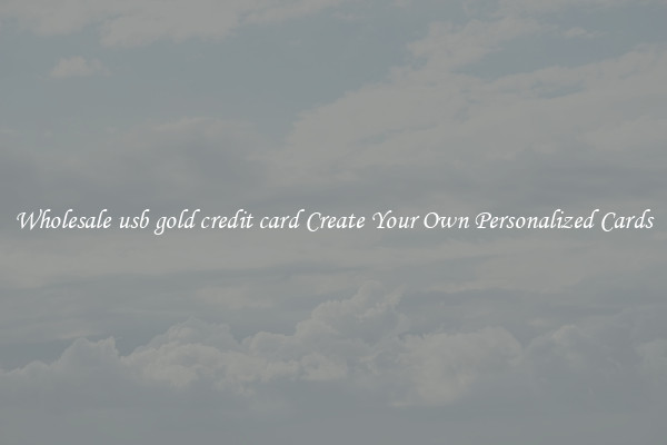 Wholesale usb gold credit card Create Your Own Personalized Cards