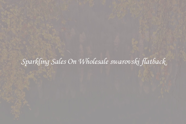 Sparkling Sales On Wholesale swarovski flatback