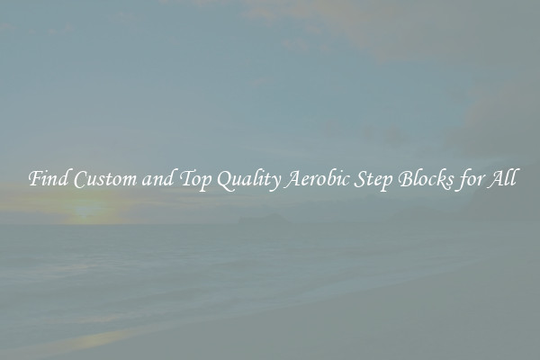 Find Custom and Top Quality Aerobic Step Blocks for All